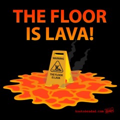 The Floor Is Lava